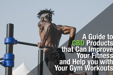 A Guide to CBD Products that Can Improve Your Fitness and Help you with Your Gym Workouts